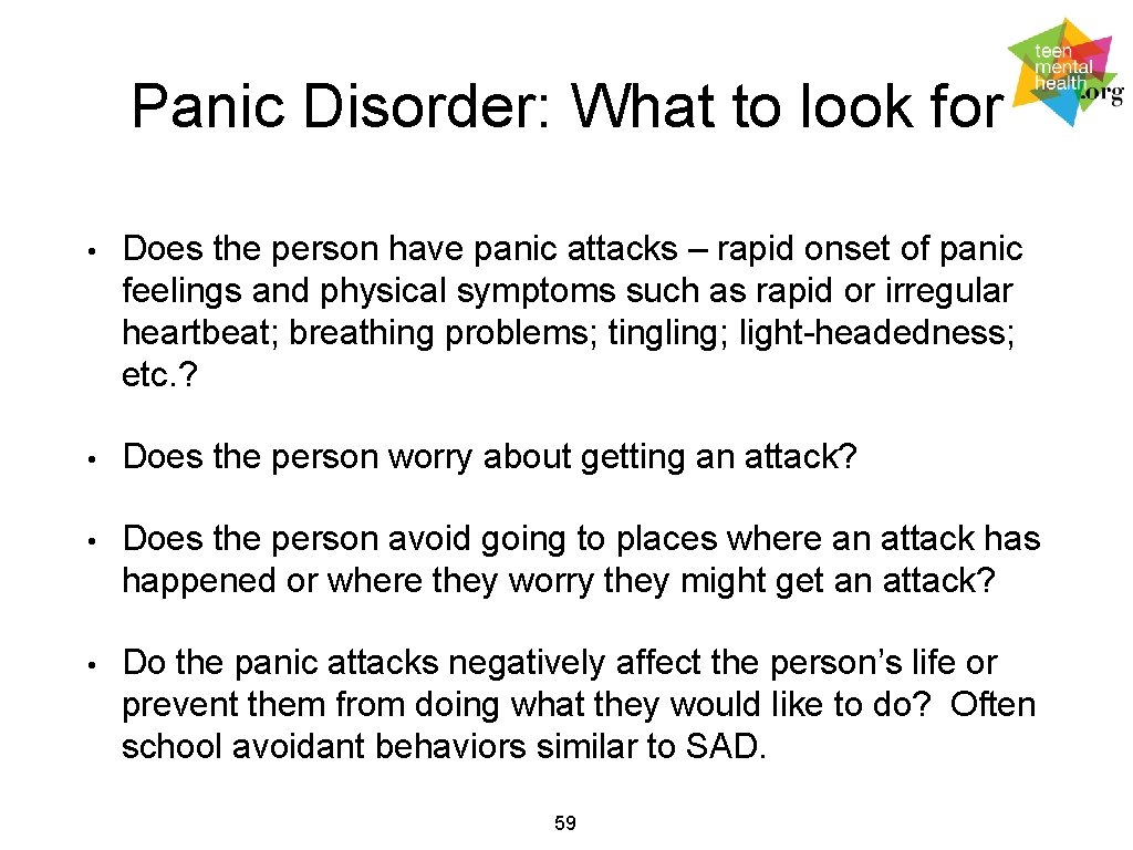 Panic Disorder: What to look for • Does the person have panic attacks –