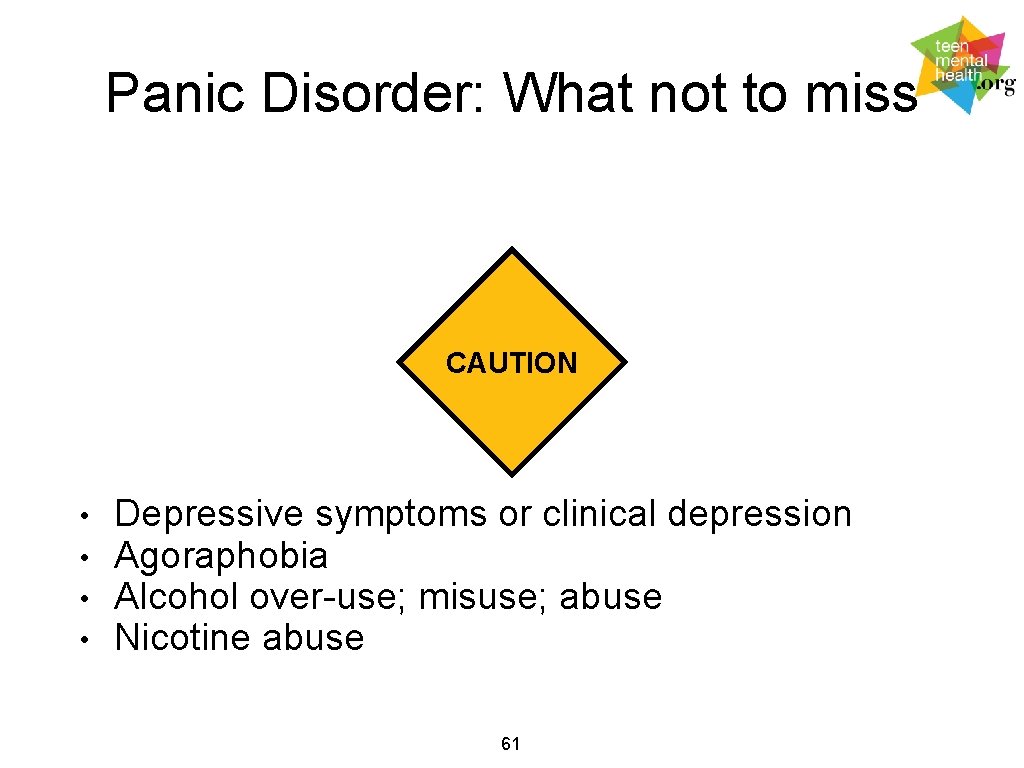 Panic Disorder: What not to miss CAUTION • • Depressive symptoms or clinical depression