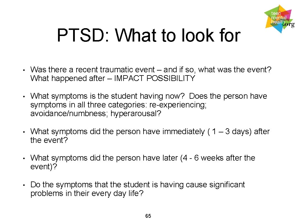 PTSD: What to look for • Was there a recent traumatic event – and