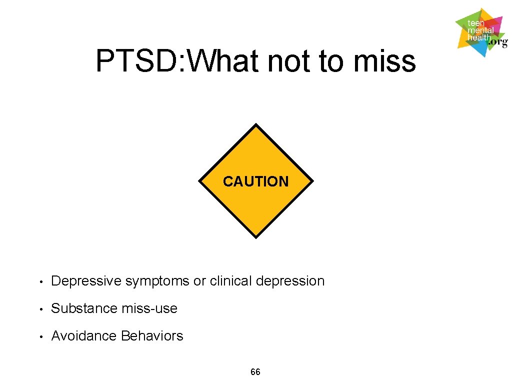 PTSD: What not to miss CAUTION • Depressive symptoms or clinical depression • Substance
