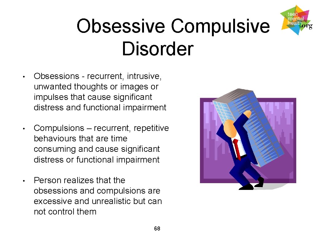 Obsessive Compulsive Disorder • Obsessions - recurrent, intrusive, unwanted thoughts or images or impulses