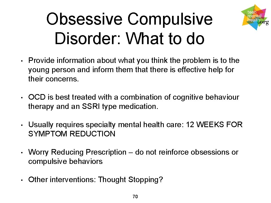 Obsessive Compulsive Disorder: What to do • Provide information about what you think the