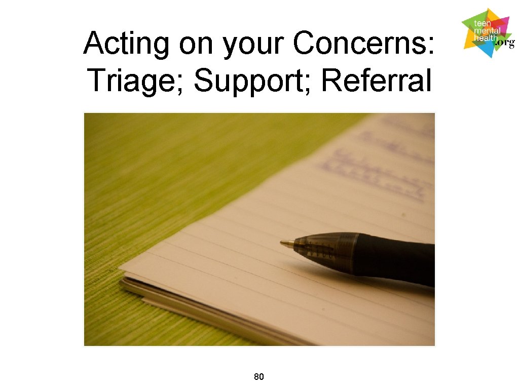 Acting on your Concerns: Triage; Support; Referral 80 