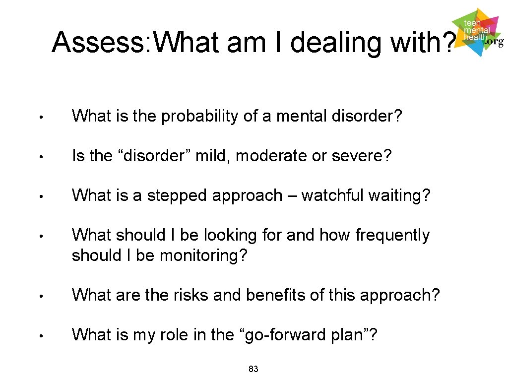 Assess: What am I dealing with? • What is the probability of a mental