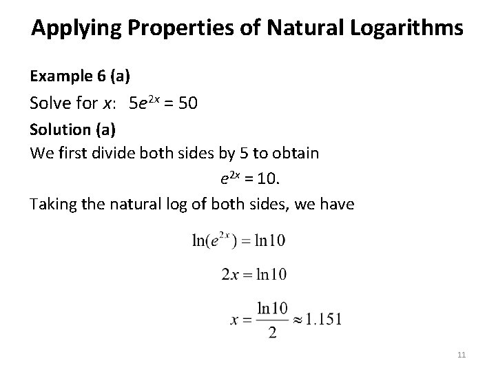 Applying Properties of Natural Logarithms Example 6 (a) Solve for x: 5 e 2 Applying Properties of Natural Logarithms Example 6 (a) Solve for x: 5 e 2