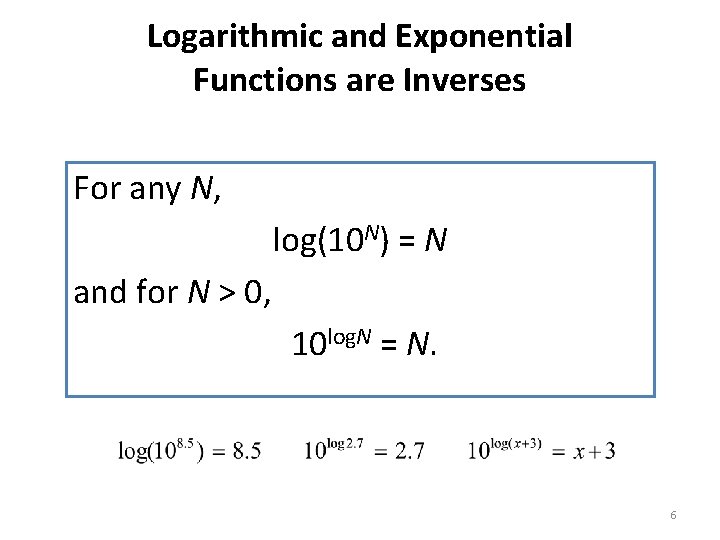 Logarithmic and Exponential Functions are Inverses For any N, log(10 N) = N and Logarithmic and Exponential Functions are Inverses For any N, log(10 N) = N and