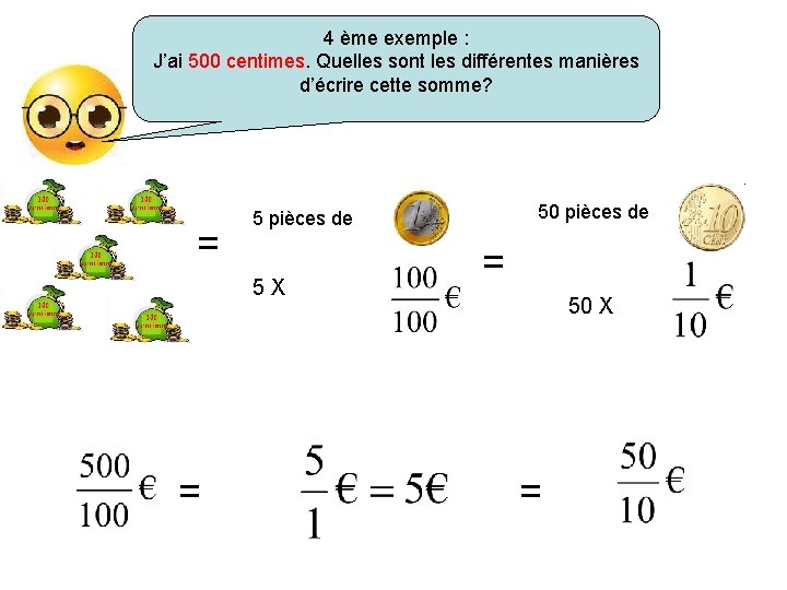 4 ème exemple : J’ai 500 centimes. Quelles sont les différentes manières d’écrire cette