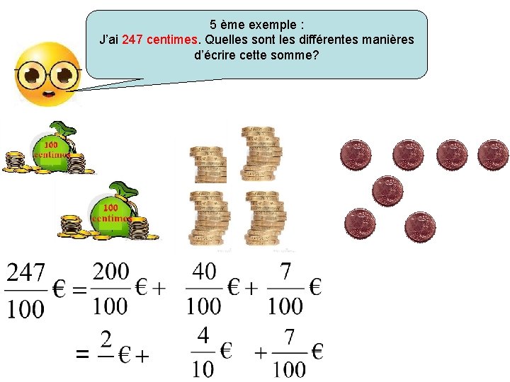 5 ème exemple : J’ai 247 centimes. Quelles sont les différentes manières d’écrire cette