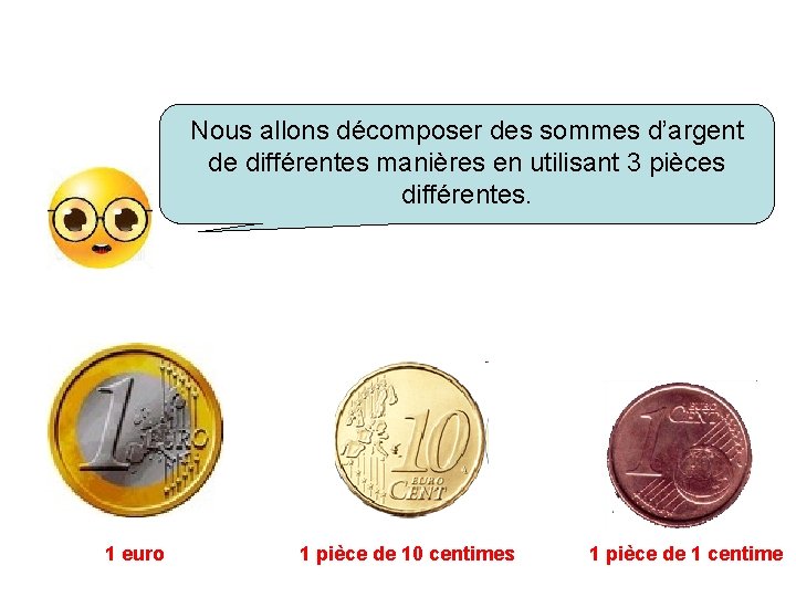 Nous allons décomposer des sommes d’argent de différentes manières en utilisant 3 pièces différentes.