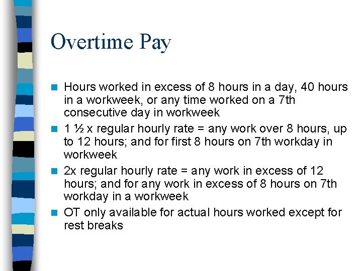 Overtime Pay Hours worked in excess of 8 hours in a day, 40 hours