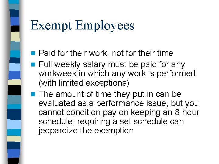 Exempt Employees Paid for their work, not for their time n Full weekly salary