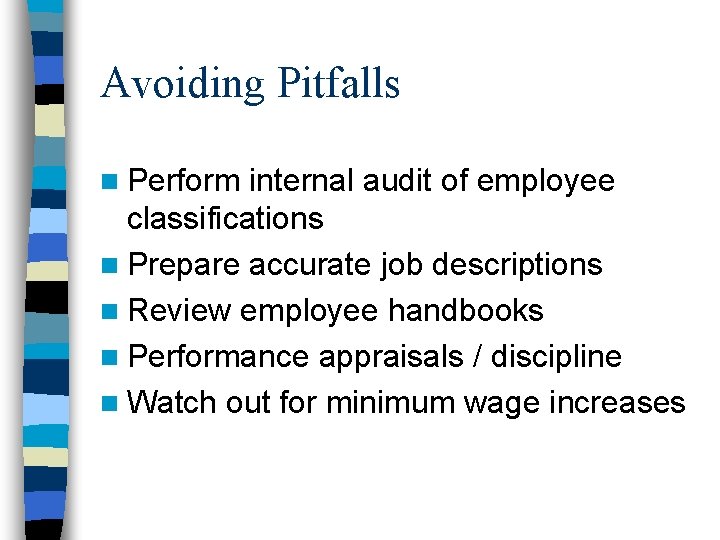 Avoiding Pitfalls n Perform internal audit of employee classifications n Prepare accurate job descriptions