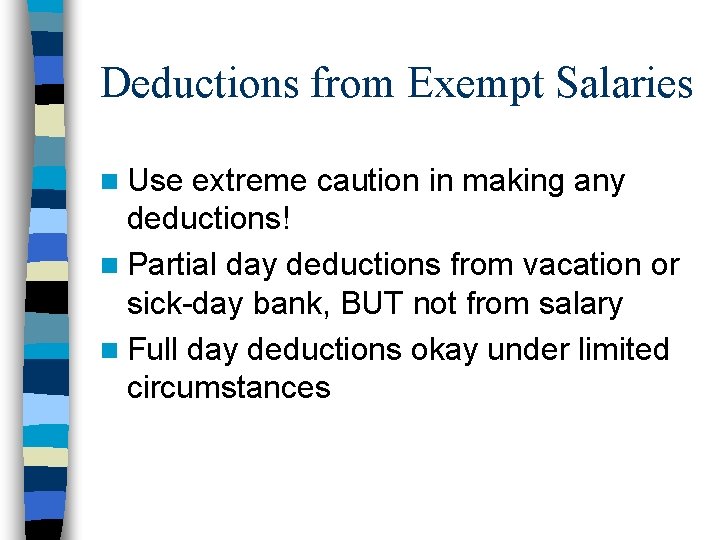 Deductions from Exempt Salaries n Use extreme caution in making any deductions! n Partial