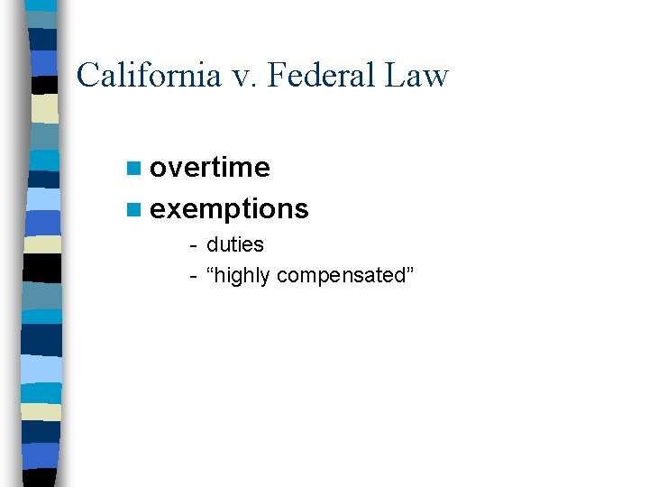 California v. Federal Law n overtime n exemptions - duties - “highly compensated” 