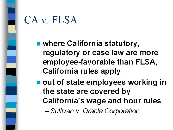 CA v. FLSA n where California statutory, regulatory or case law are more employee-favorable