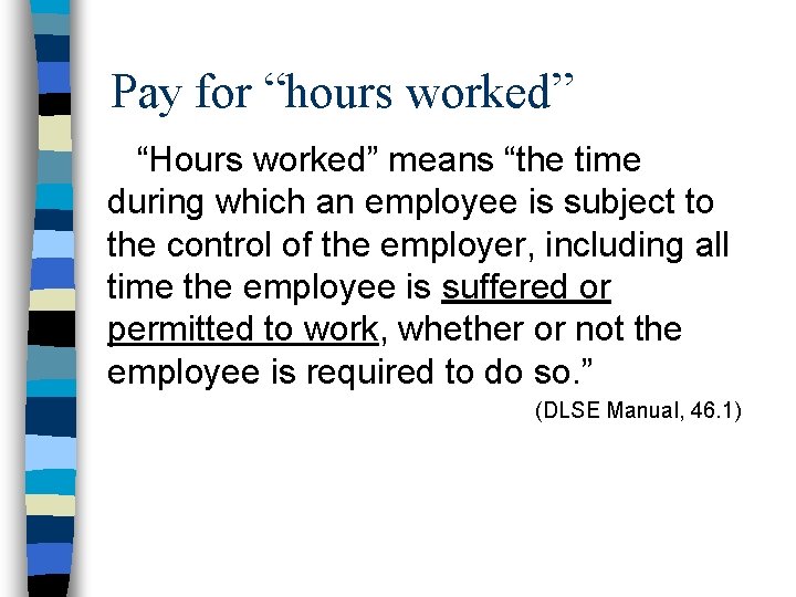 Pay for “hours worked” “Hours worked” means “the time during which an employee is