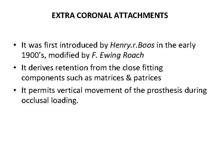 EXTRA CORONAL ATTACHMENTS • It was first introduced by Henry. r. Boos in the
