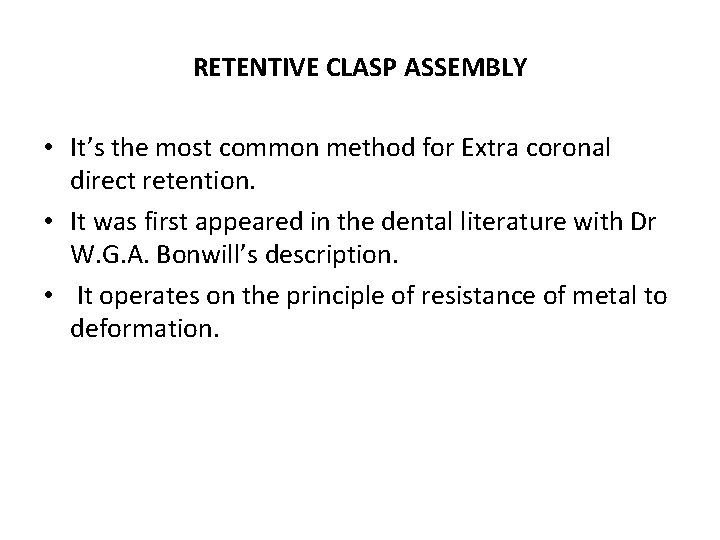 RETENTIVE CLASP ASSEMBLY • It’s the most common method for Extra coronal direct retention.