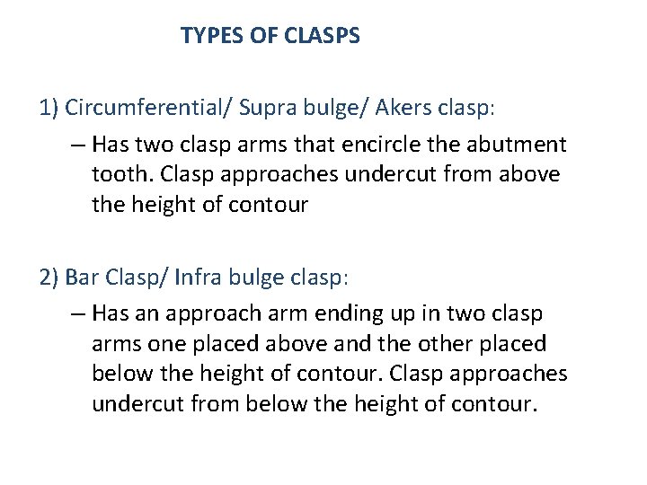  TYPES OF CLASPS 1) Circumferential/ Supra bulge/ Akers clasp: – Has two clasp