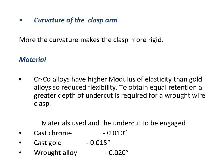 § Curvature of the clasp arm More the curvature makes the clasp more rigid.