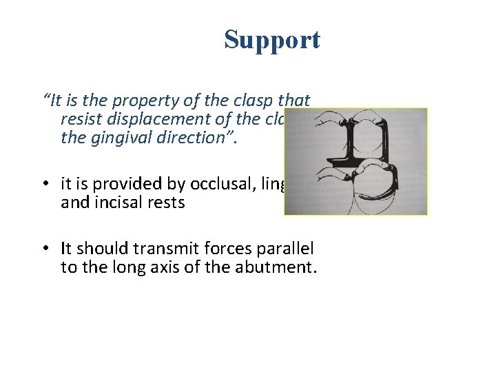 Support “It is the property of the clasp that resist displacement of the clasp