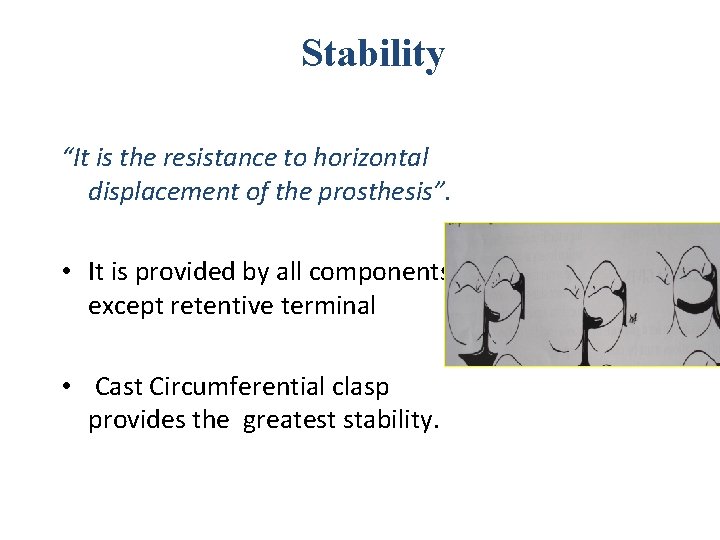 Stability “It is the resistance to horizontal displacement of the prosthesis”. • It is