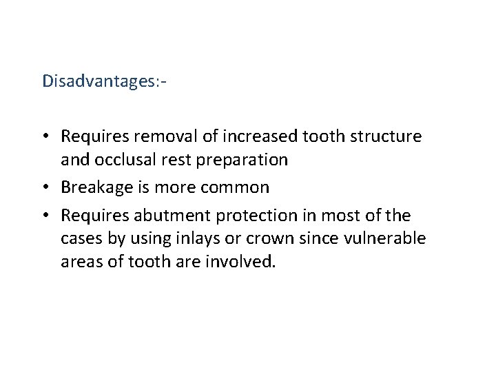Disadvantages: - • Requires removal of increased tooth structure and occlusal rest preparation •
