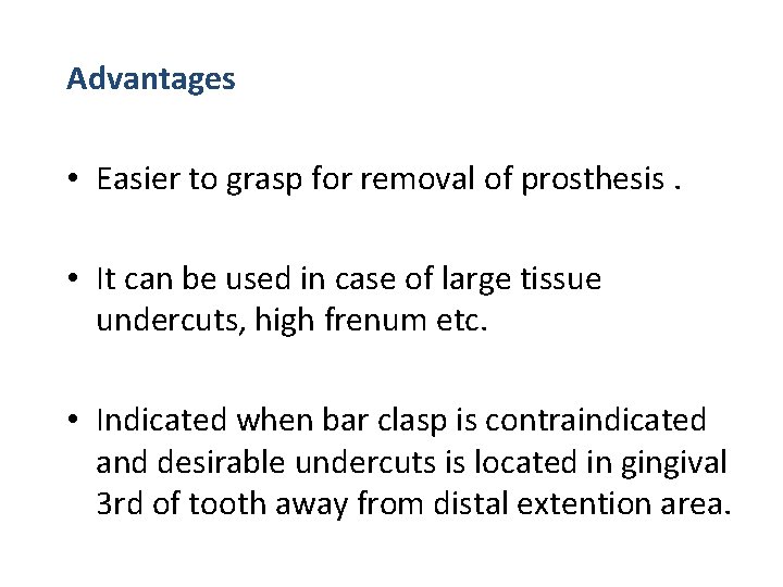 Advantages • Easier to grasp for removal of prosthesis. • It can be used
