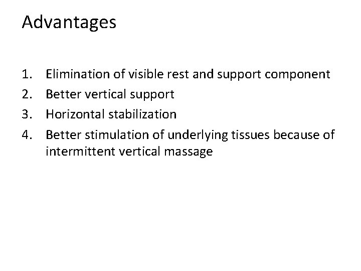 Advantages 1. 2. 3. 4. Elimination of visible rest and support component Better vertical