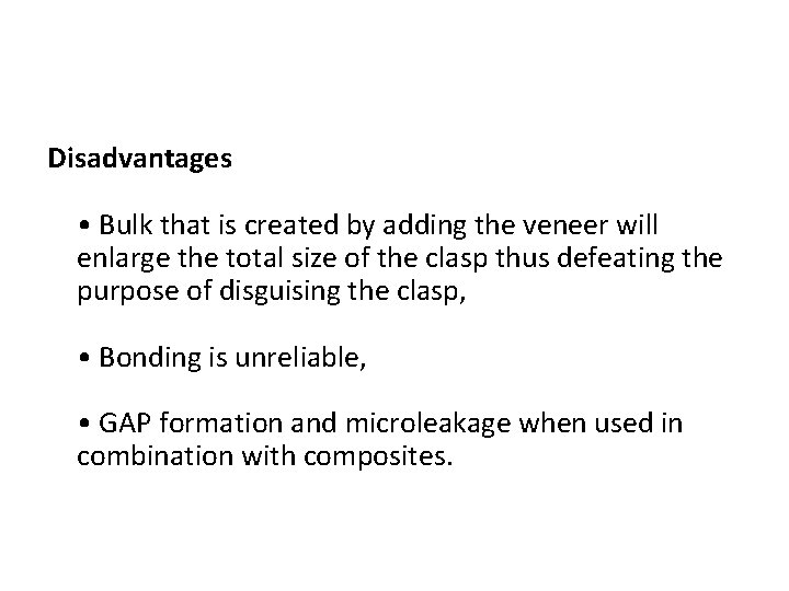 Disadvantages • Bulk that is created by adding the veneer will enlarge the total