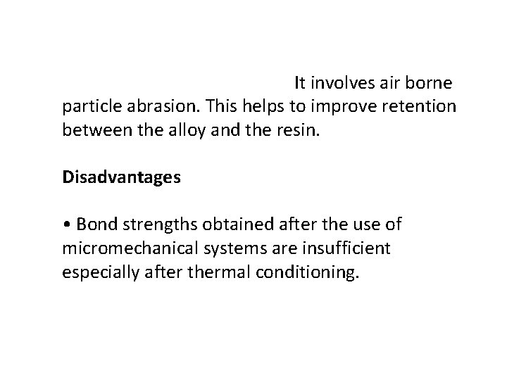  • Micromechanical retention: It involves air borne particle abrasion. This helps to improve
