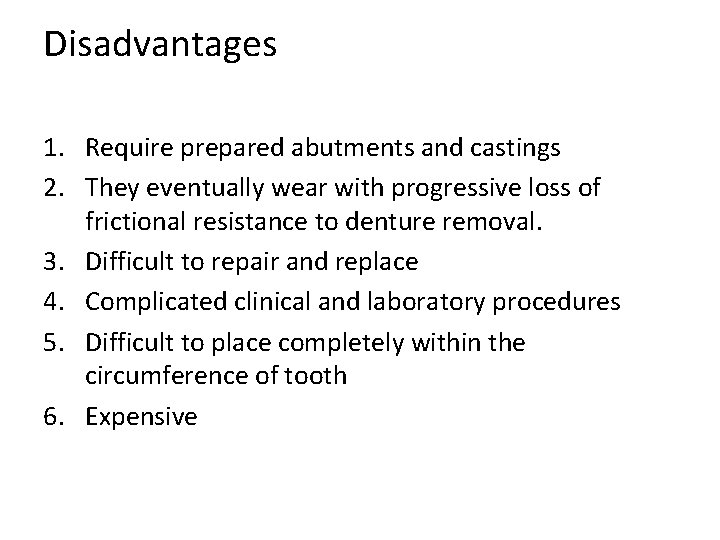 Disadvantages 1. Require prepared abutments and castings 2. They eventually wear with progressive loss