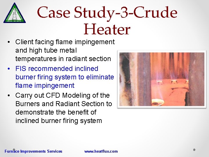 Case Study-3 -Crude Heater • Client facing flame impingement and high tube metal temperatures