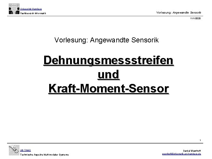 Universität Hamburg Vorlesung: Angewandte Sensorik Fachbereich Informatik 11/1/2020 Vorlesung: Angewandte Sensorik Dehnungsmessstreifen und Kraft-Moment-Sensor