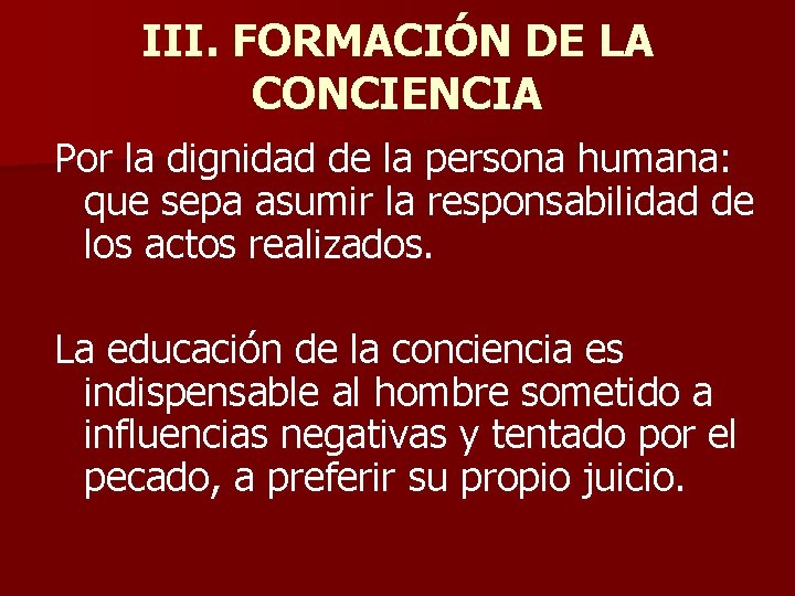 III. FORMACIÓN DE LA CONCIENCIA Por la dignidad de la persona humana: que sepa