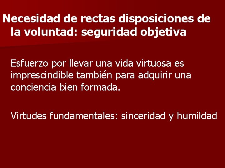 Necesidad de rectas disposiciones de la voluntad: seguridad objetiva Esfuerzo por llevar una vida