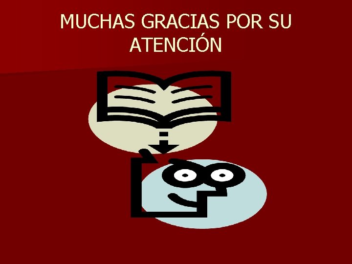 MUCHAS GRACIAS POR SU ATENCIÓN 