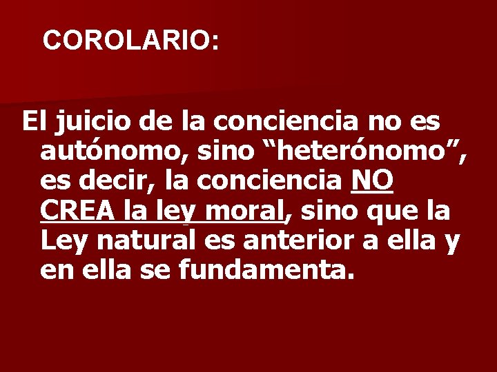 COROLARIO: El juicio de la conciencia no es autónomo, sino “heterónomo”, es decir, la