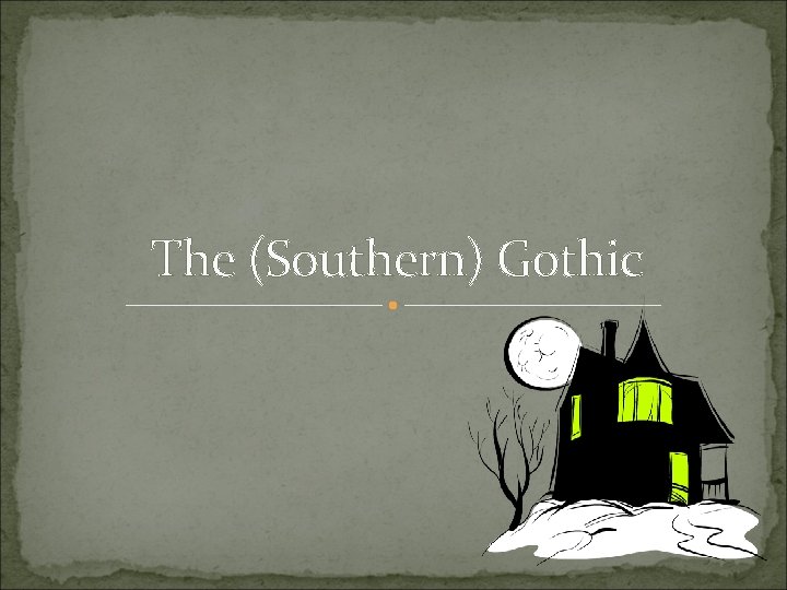 The (Southern) Gothic 