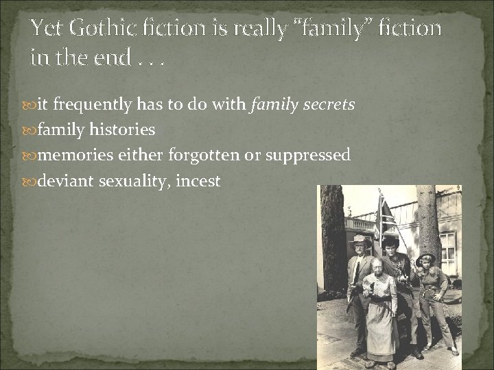 Yet Gothic fiction is really “family” fiction in the end. . . it frequently