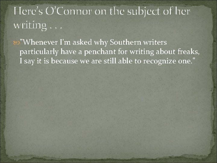 Here’s O’Connor on the subject of her writing. . . "Whenever I’m asked why