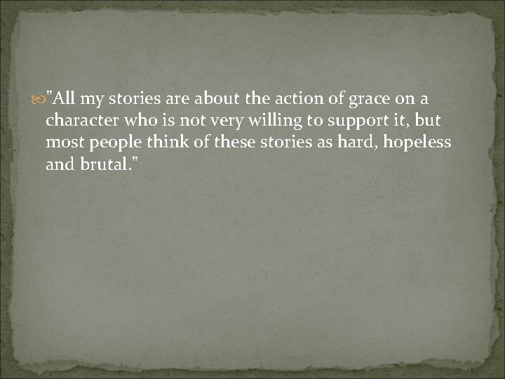  "All my stories are about the action of grace on a character who