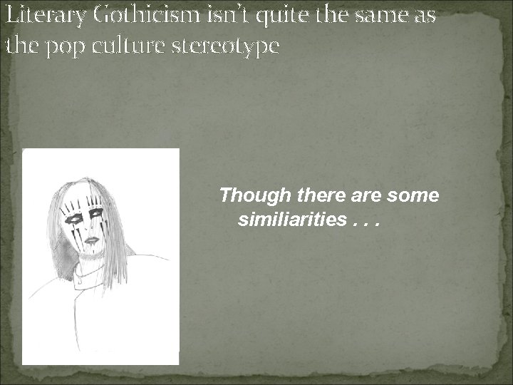 Literary Gothicism isn’t quite the same as the pop culture stereotype Though there are