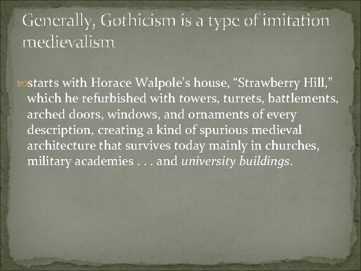 Generally, Gothicism is a type of imitation medievalism starts with Horace Walpole’s house, “Strawberry