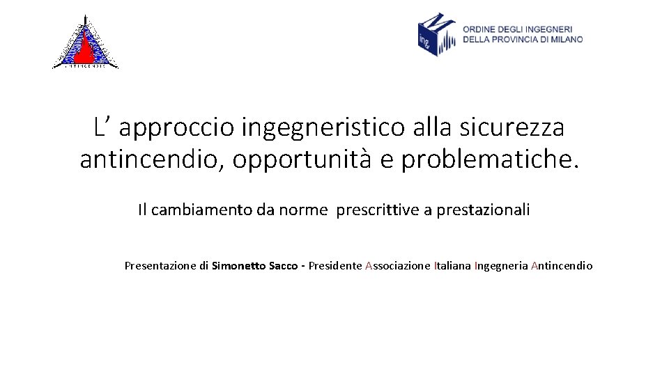 L’ approccio ingegneristico alla sicurezza antincendio, opportunità e problematiche. Il cambiamento da norme prescrittive