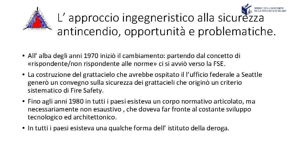 L’ approccio ingegneristico alla sicurezza antincendio, opportunità e problematiche. • All’ alba degli anni