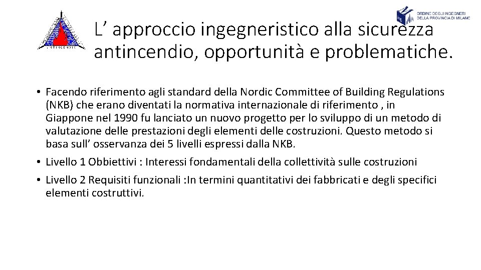 L’ approccio ingegneristico alla sicurezza antincendio, opportunità e problematiche. • Facendo riferimento agli standard