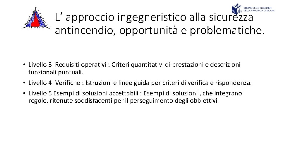 L’ approccio ingegneristico alla sicurezza antincendio, opportunità e problematiche. • Livello 3 Requisiti operativi