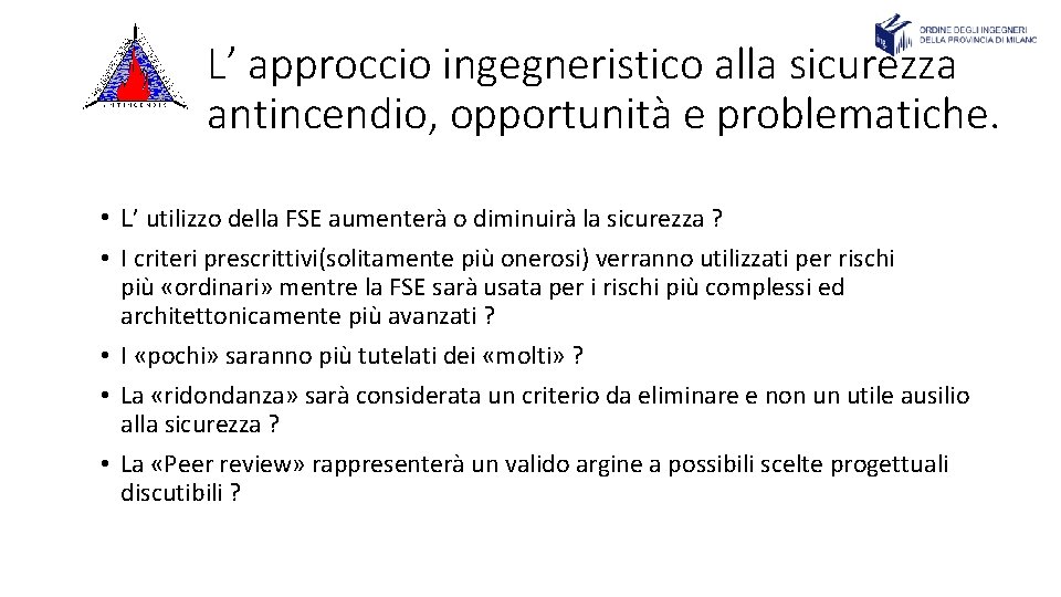 L’ approccio ingegneristico alla sicurezza antincendio, opportunità e problematiche. • L’ utilizzo della FSE