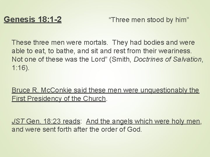 Genesis 18: 1 -2 “Three men stood by him” These three men were mortals.